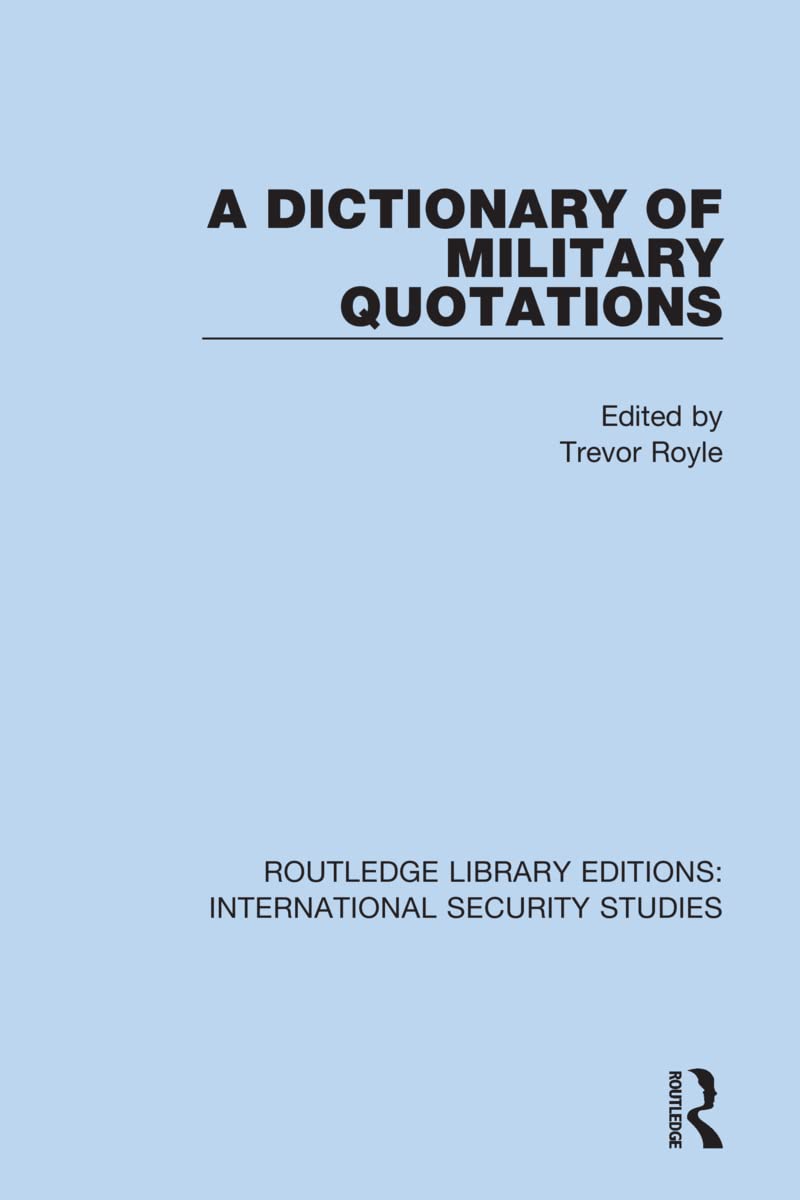 A Dictionary of Military Quotations (Routledge Library Editions: International Security Studies)