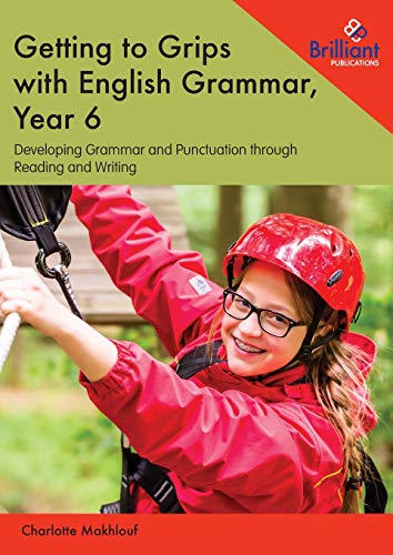 Getting to Grips with English Grammar, Year 6: Developing Grammar and Punctuation through Reading and Writing
