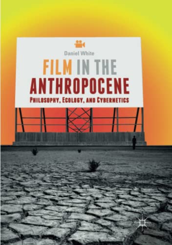 Film in the Anthropocene: Philosophy, Ecology, and Cybernetics