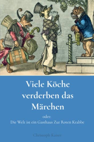 Viele Köche verderben das Märchen: oder: Die Welt ist ein Gasthaus Zur Roten Krabbe