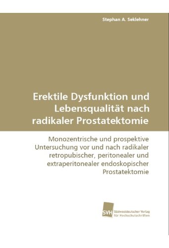 Erektile Dysfunktion und Lebensqualität nachradikaler Prostatektomie: Monozentrische und prospektive Untersuchung vor und nach radikaler ... endoskopischer Prostatektomie