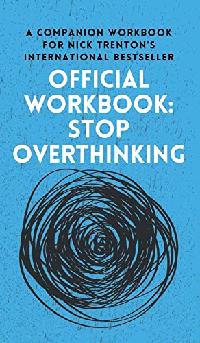 OFFICIAL WORKBOOK for STOP OVERTHINKING: A Companion Workbook for Nick Trenton's International Bestseller