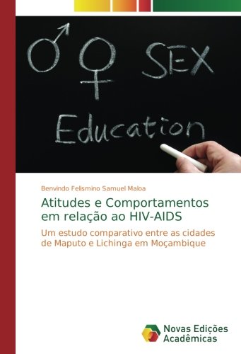 Atitudes e Comportamentos em relação ao HIV-AIDS: Um estudo comparativo entre as cidades de Maputo e Lichinga em Moçambique