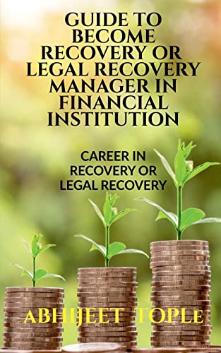 GUIDE TO BECOME RECOVERY OR LEGAL RECOVERY MANAGER IN FINANCIAL INSTITUTION: CAREER IN RECOVERY OR LEGAL RECOVERY