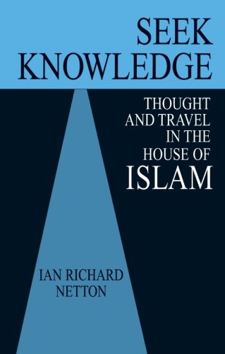 Seek Knowledge: Thought and Travel in the House of Islam