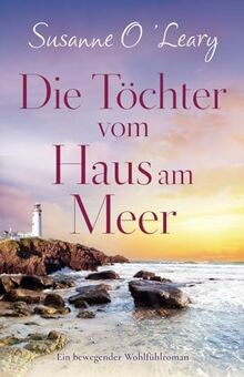 Die Töchter vom Haus am Meer: Ein bewegender Wohlfühlroman (Sandy Cove)