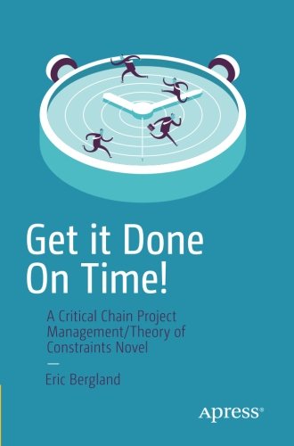 Get it Done On Time!: A Critical Chain Project Management/Theory of Constraints Novel