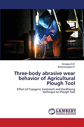 Three-body abrasive wear behavior of Agricultural Plough Tool: Effect of Cryogenic treatment and Hardfacing technique on Plough Tool