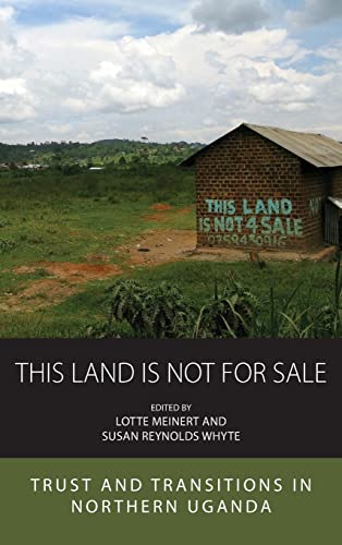 This Land Is Not For Sale: Trust and Transitions in Northern Uganda (Integration and Conflict Studies, 27)