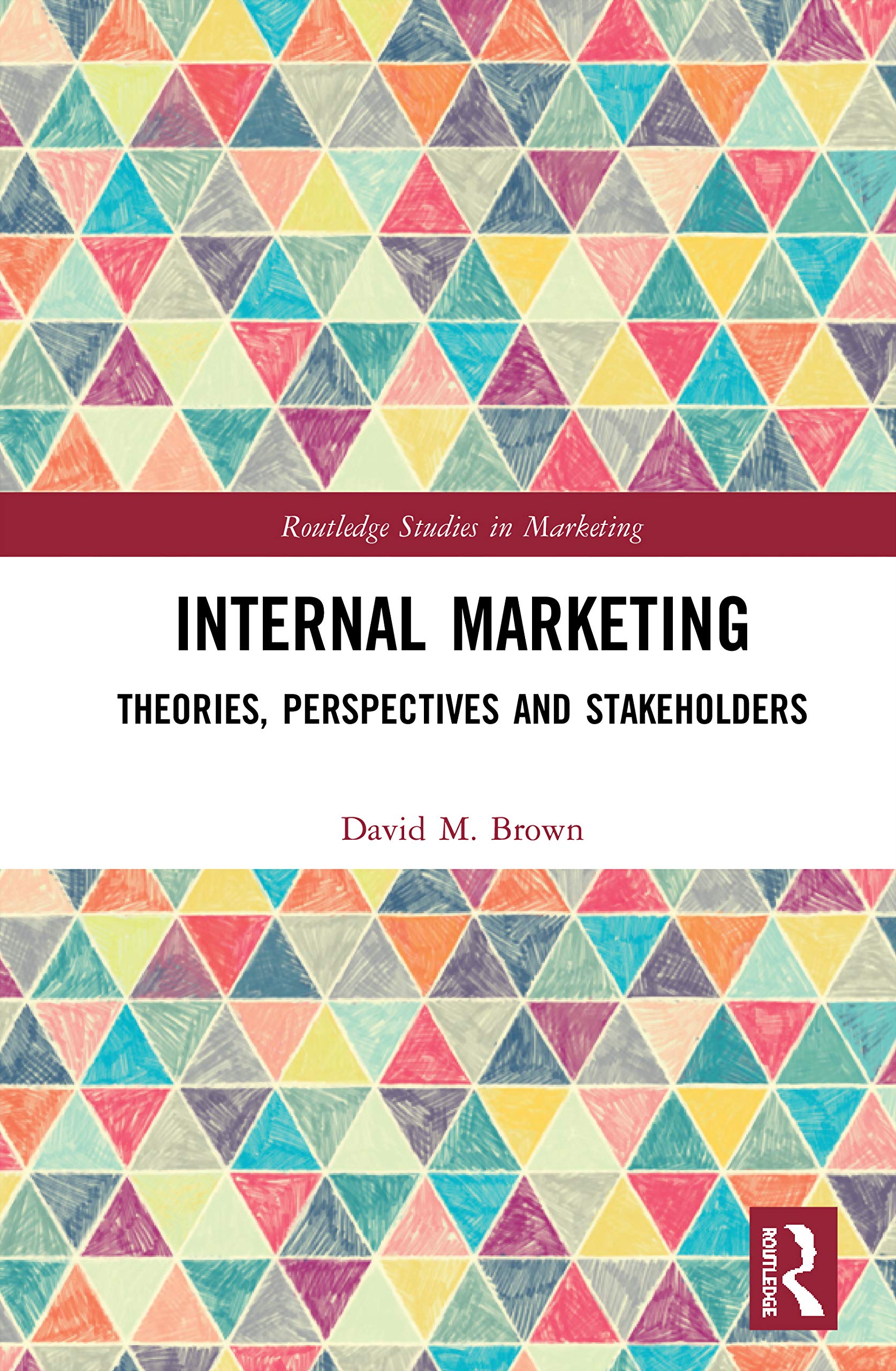 Internal Marketing: Theories, Perspectives, and Stakeholders (Routledge Studies in Marketing, 13, Band 13)