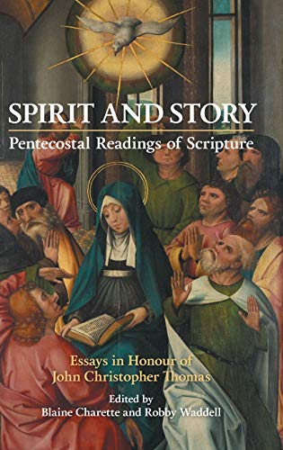 Spirit and Story: Essays in Honour of John Christopher Thomas (New Testament Monographs, Band 41)