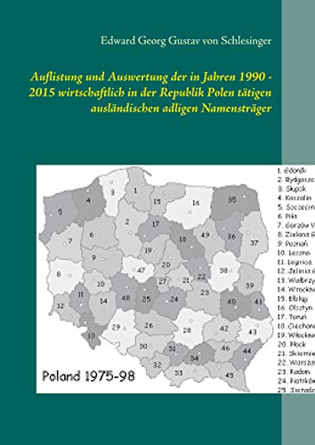 Auflistung und Auswertung der in Jahren 1990 - 2015 wirtschaftlich in der Republik Polen tätigen ausländischen adligen Namensträger (Schriftenreihe ... mit deutsch- und fremdsprachigen Titeln)