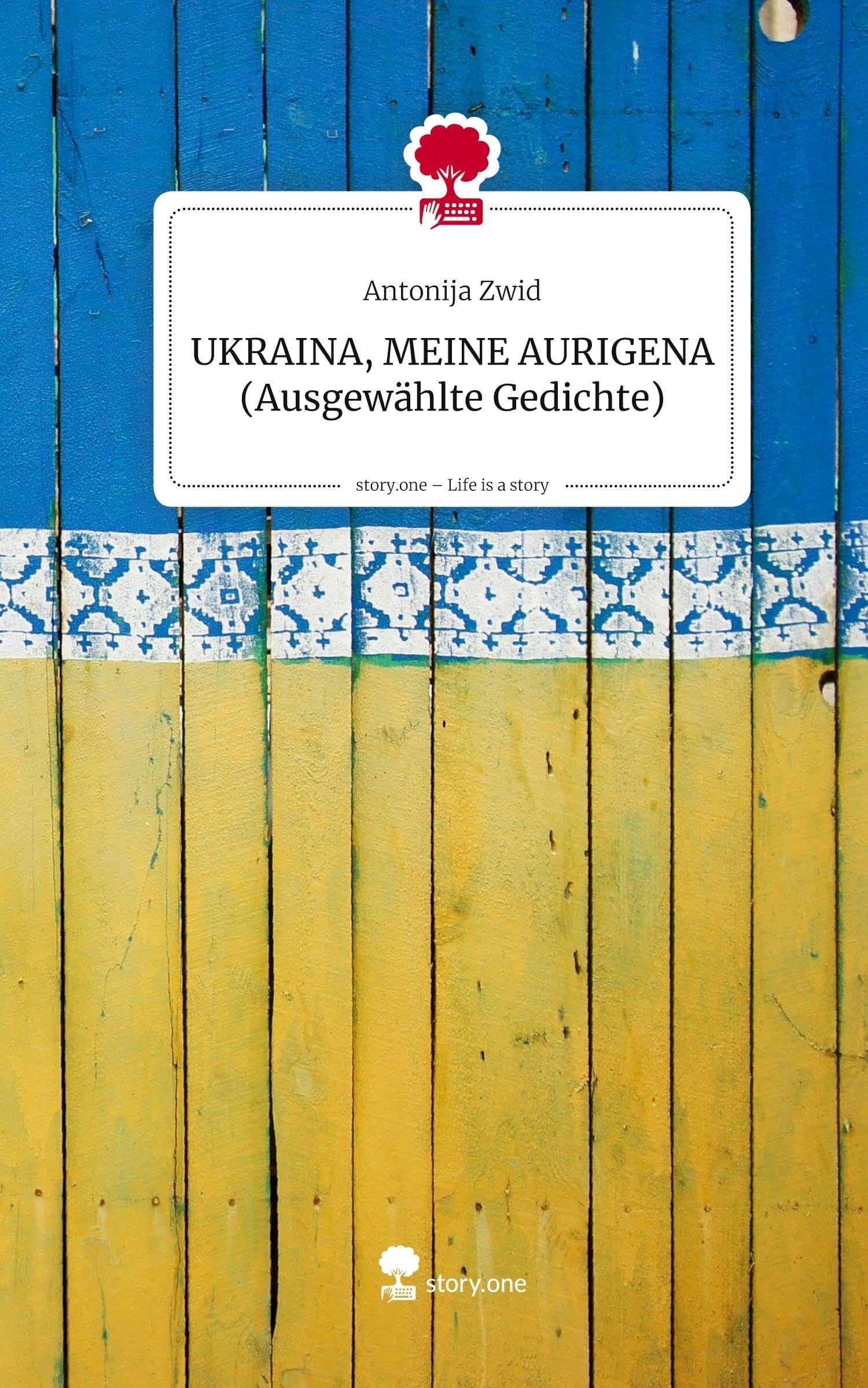 UKRAINA, MEINE AURIGENA (Ausgewählte Gedichte). Life is a Story - story.one: DE