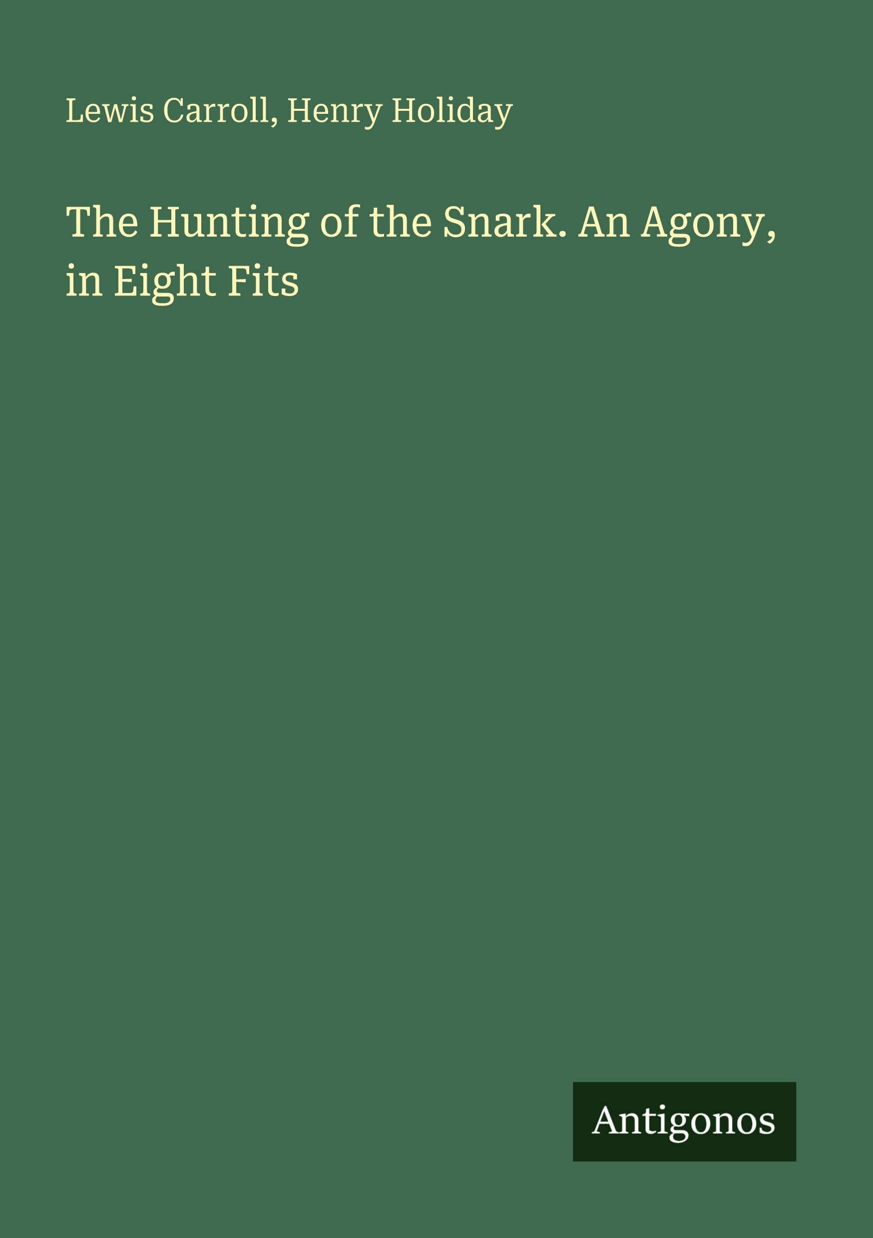 The Hunting of the Snark. An Agony, in Eight Fits