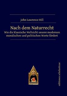 Nach dem Naturrecht: Wie die klassische Weltsicht unsere modernen moralischen und politischen Werte fördert