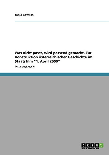 Was nicht passt, wird passend gemacht. Zur Konstruktion österreichischer Geschichte im Staatsfilm 1. April 2000