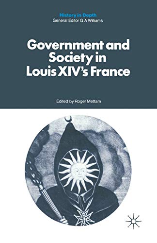 Government and Society in Louis XIV's France (History in Depth)