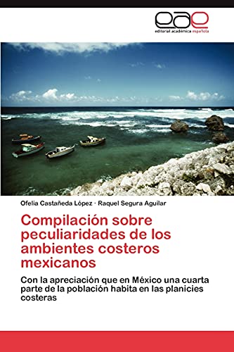 Compilación sobre peculiaridades de los ambientes costeros mexicanos: Con la apreciación que en México una cuarta parte de la población habita en las planicies costeras