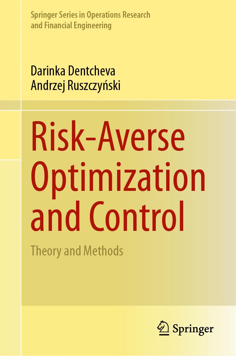 Risk-Averse Optimization and Control: Theory and Methods (Springer Series in Operations Research and Financial Engineering)