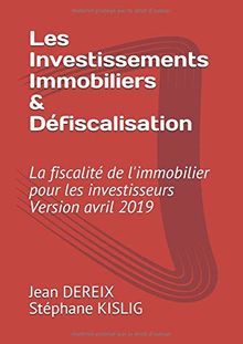 Les Investissement Immobiliers & Défiscalisation: La fiscalité de l'immobilier pour les investisseurs & Version 2019