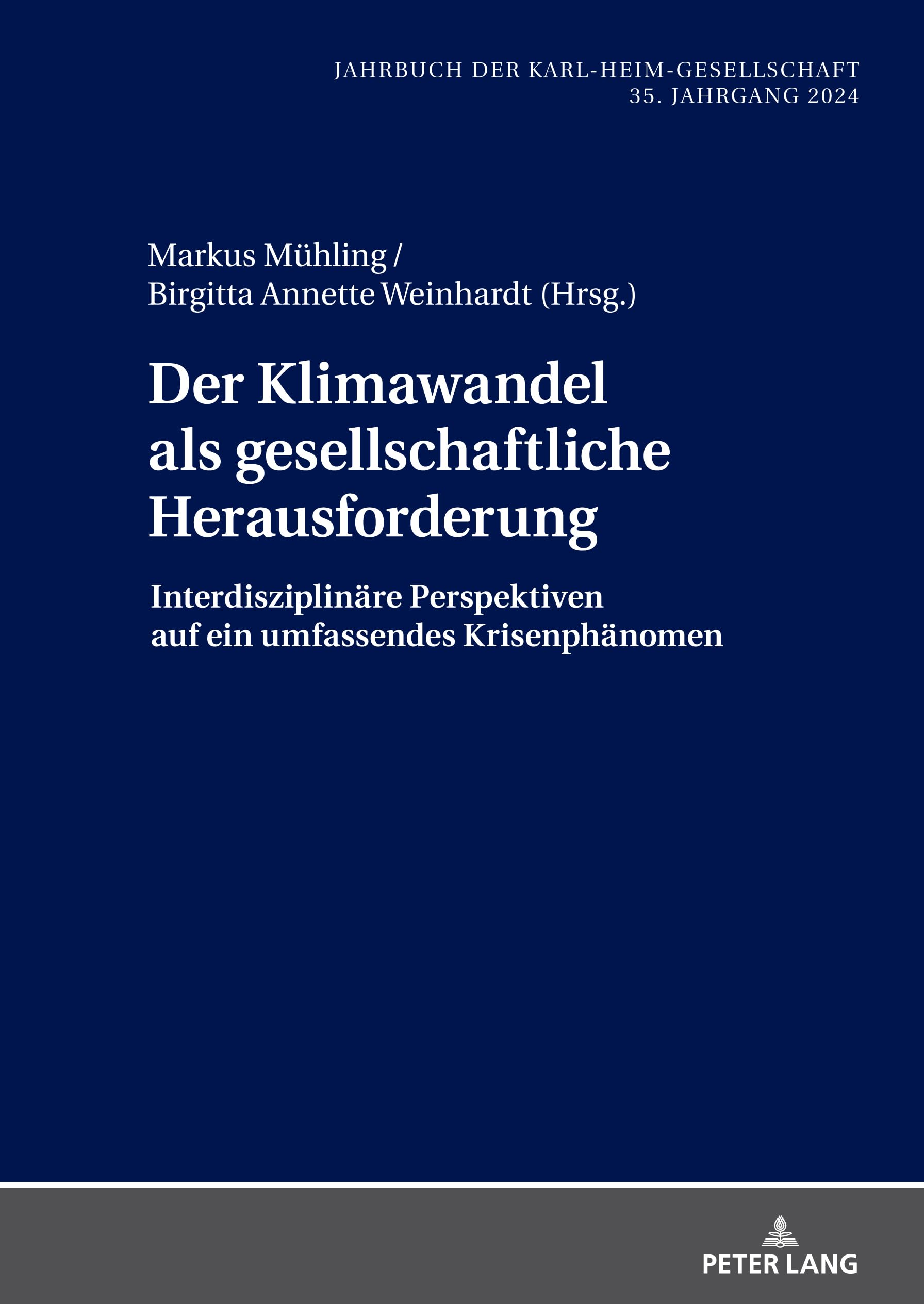 Der Klimawandel als gesellschaftliche Herausforderung: Interdisziplinäre Perspektiven auf ein umfassendes Krisenphänomen (Jahrbuch der Karl-Heim-Gesellschaft, Band 41)