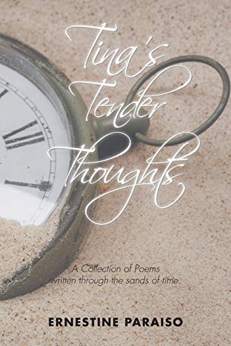 Tina’s Tender Thoughts: A Collection of Poems written through the sands of time