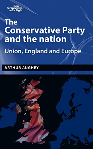 The Conservative Party and the nation: Union, England and Europe (New Perspectives on the Right)