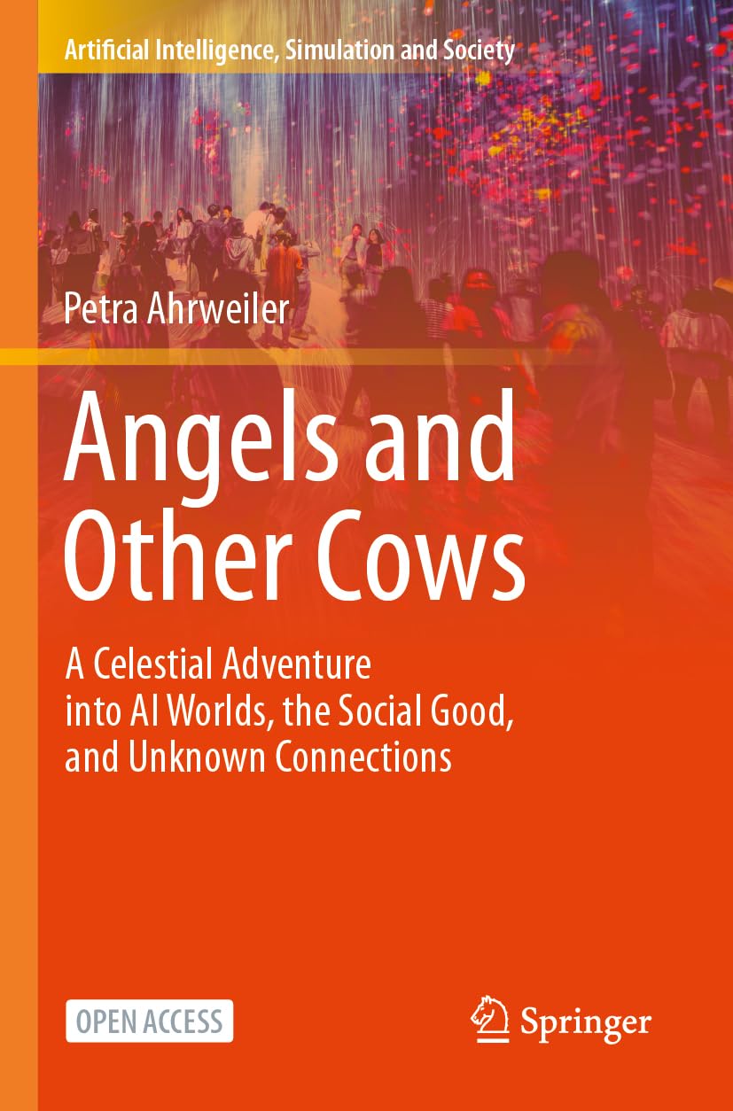 Angels and Other Cows: A Celestial Adventure into AI Worlds, the Social Good, and Unknown Connections (Artificial Intelligence, Simulation and Society)