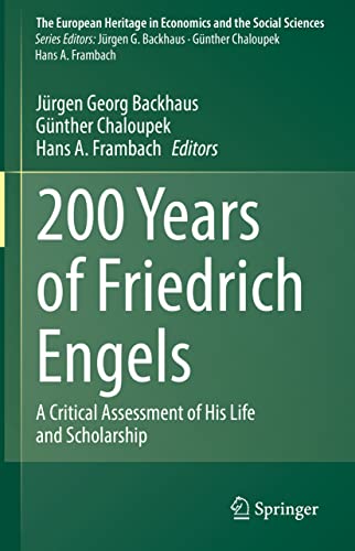 200 Years of Friedrich Engels: A Critical Assessment of His Life and Scholarship (The European Heritage in Economics and the Social Sciences, 25, Band 25)