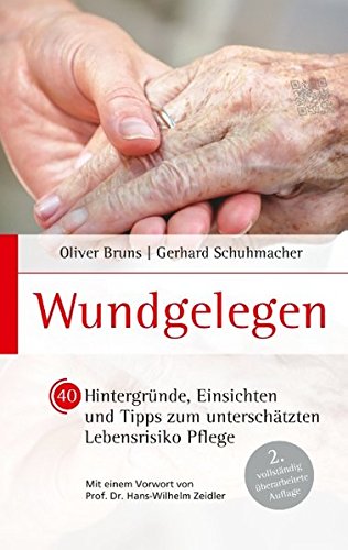 Wundgelegen - 40 Hintergründe, Einsichten und Tipps zum unterschätztem Lebensrisiko Pflege.: 2. vollständig überarbeitete Auflage