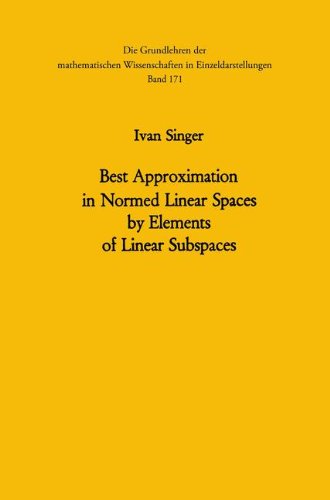 Best Approximation in Normed Linear Spaces by Elements of Linear Subspaces (Grundlehren der mathematischen Wissenschaften)
