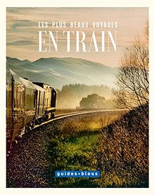 Les plus beaux voyages en train: L'art du voyage - Les Guides Bleus de ADRIAN, STEPHAN, KOTMAIR, ALISA  | Livre | état bon
