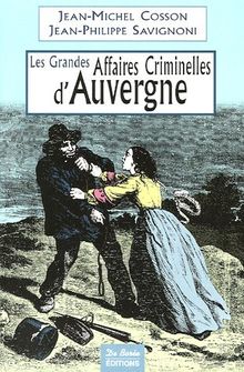Les grandes affaires criminelles d'Auvergne : de la Révolution à nos jours