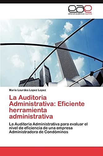 La Auditoria Administrativa: Eficiente herramienta administrativa: La Auditoria Administrativa para evaluar el nivel de eficiencia de una empresa Administradora de Condóminos