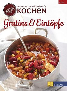 Gratins & Eintöpfe: Die besten Rezepte aus »Annemarie Wildeisens Kochen«