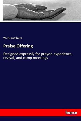 Praise Offering: Designed expressly for prayer, experience, revival, and camp meetings