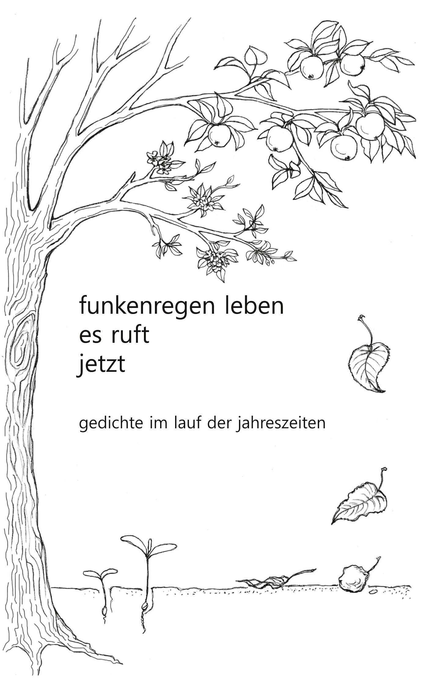 funkenregen leben, es ruft, jetzt: gedichte im lauf der jahreszeiten