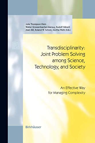 Transdisciplinarity: Joint Problem Solving among Science, Technology, and Society: An Effective Way for Managing Complexity (Schwerpunktprogramm ... Environnement Priority Programme Environment)