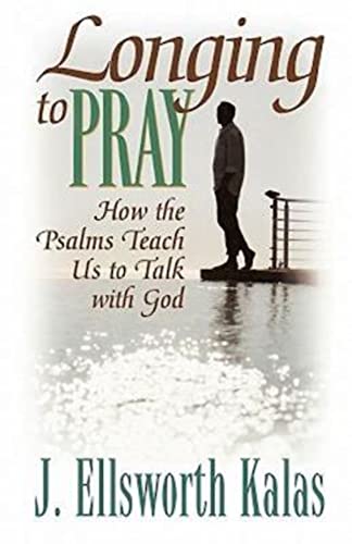 Longing to Pray: How the Psalms Teach Us to Talk With God