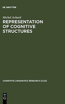 Representation of Cognitive Structures: Syntax and Semantics of French Sentential Complements (Cognitive Linguistics Research [CLR], 11)