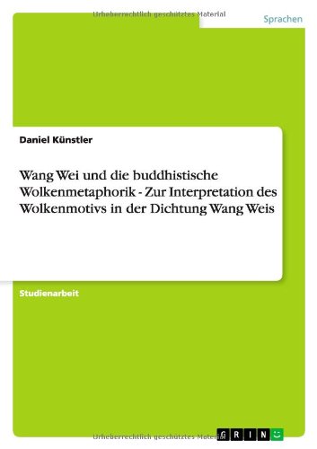 Wang Wei und die buddhistische Wolkenmetaphorik - Zur Interpretation des Wolkenmotivs in der Dichtung Wang Weis