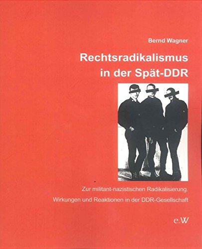 Rechtsradikalismus in der Spät-DDR: Zur militant-nazistischen Radikalisierung. Wirkungen und Reaktionen in der DDR-Gesellschaft