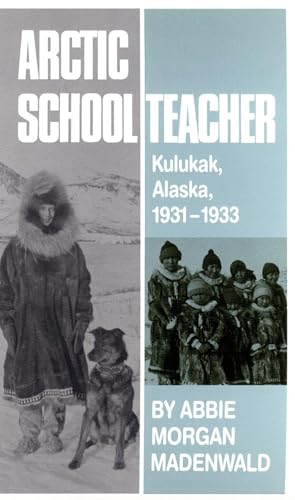 Arctic Schoolteacher: Kulukak, Alaska, 1931-1933 (Western Frontier Library, Band 59)