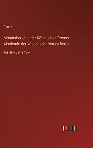 Monatsberichte der Königlichen Preuss. Akademie der Wissenschaften zu Berlin: aus dem Jahre 1864