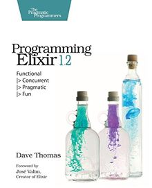 Programming Elixir 1.2: Functional, Concurrent, Pragmatic, Fun