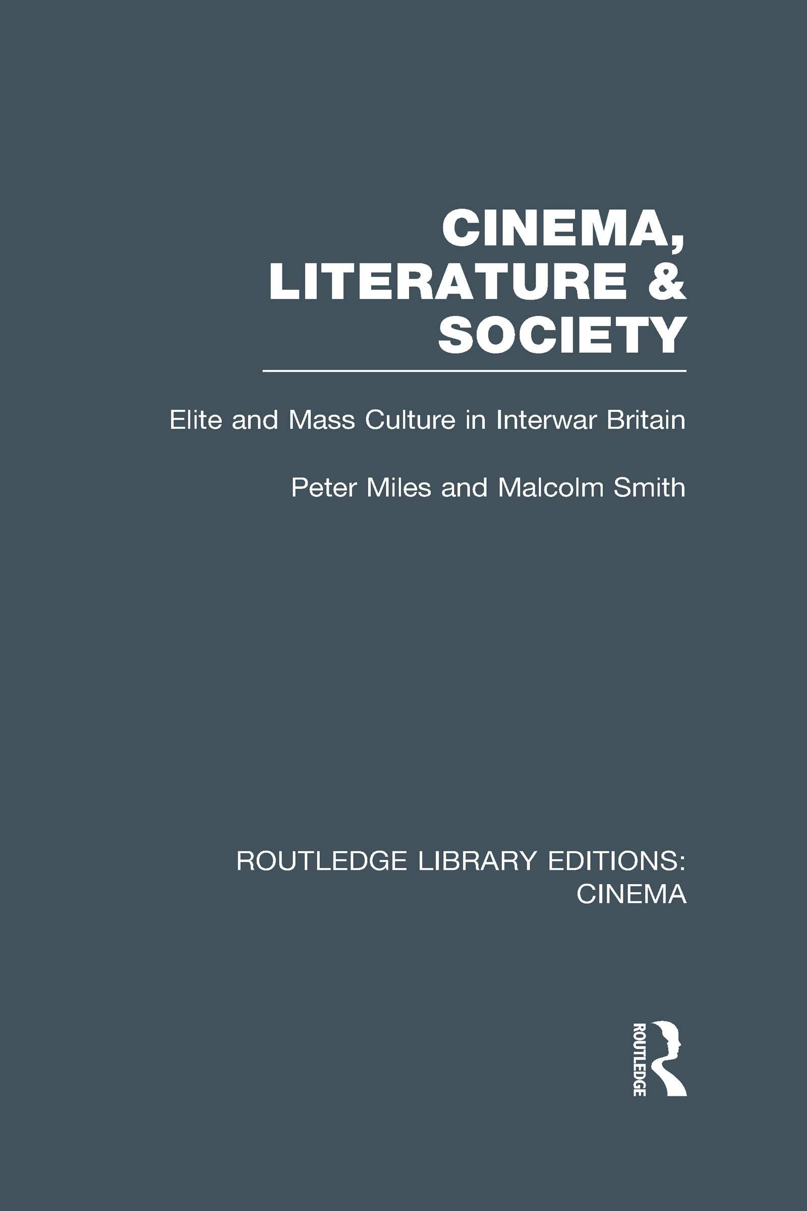 Cinema, Literature & Society: Elite and Mass Culture in Interwar Britain (Routledge Library Editions: Cinema)