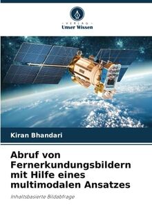 Abruf von Fernerkundungsbildern mit Hilfe eines multimodalen Ansatzes: Inhaltsbasierte Bildabfrage
