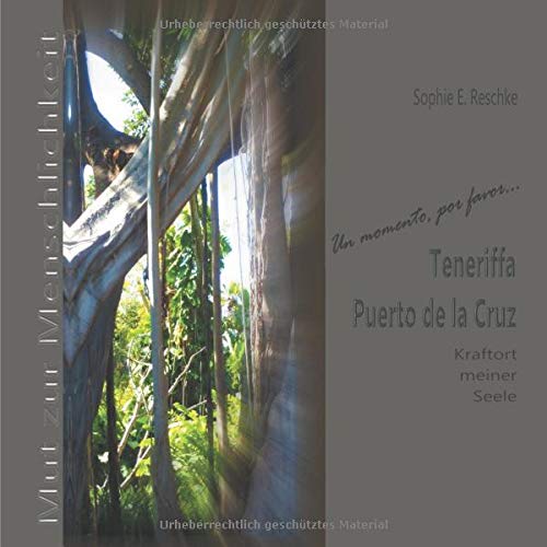 Teneriffa, Puerto de la Cruz, Kraftort meiner Seele: Un momento, por favor... Mut zur Menschlichkeit