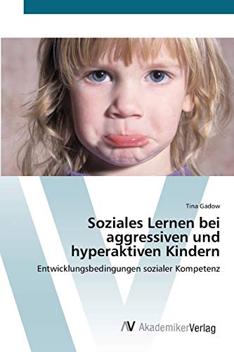 Soziales Lernen bei aggressiven und hyperaktiven Kindern: Entwicklungsbedingungen sozialer Kompetenz