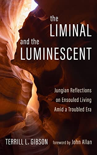 The Liminal and The Luminescent: Jungian Reflections on Ensouled Living Amid a Troubled Era